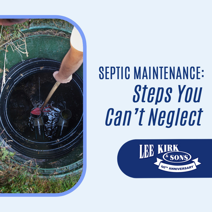 Septic Maintenance Steps You Can’t Afford to Neglect